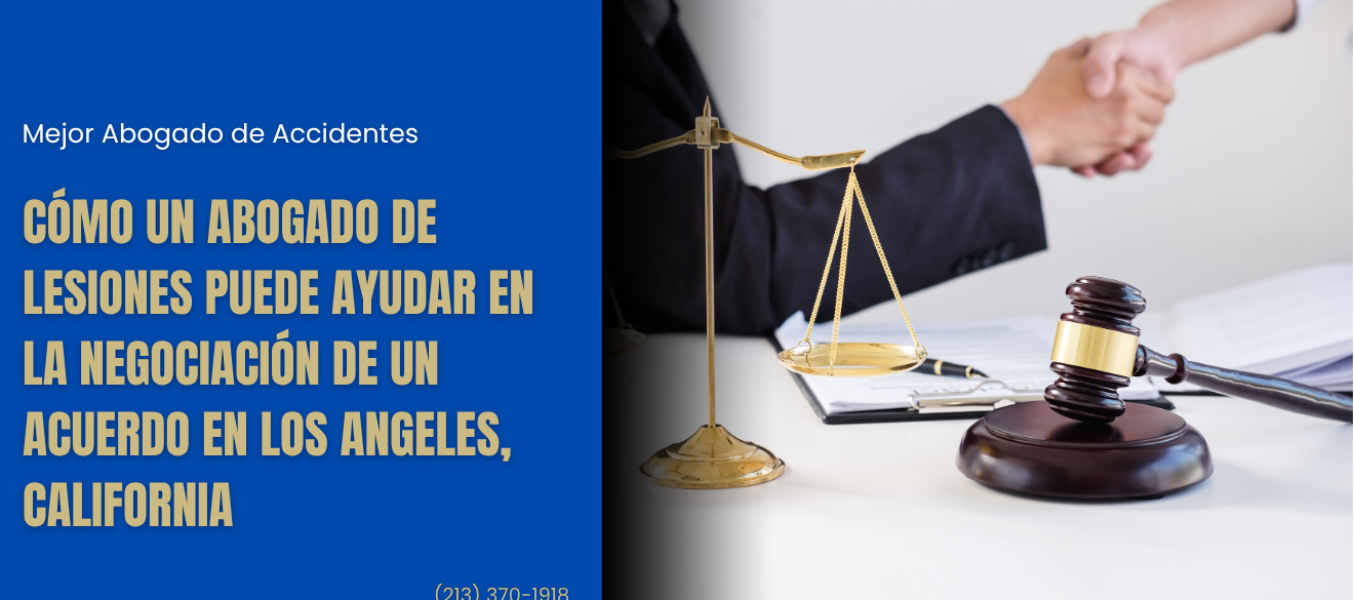 Cómo un Abogado de Lesiones Puede Ayudar en la Negociación de un Acuerdo en Los Angeles, California