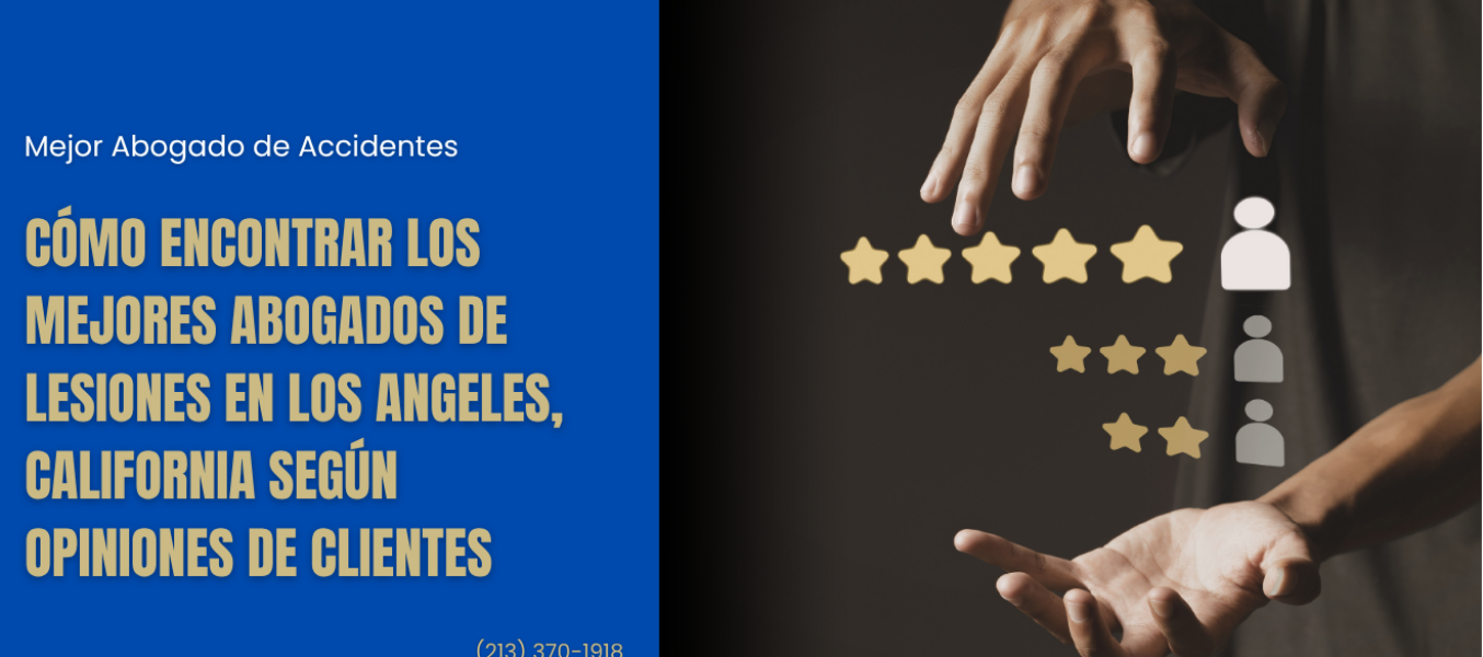CĂłmo encontrar los mejores abogados de lesiones en Los Angeles, California segĂșn opiniones de clientes